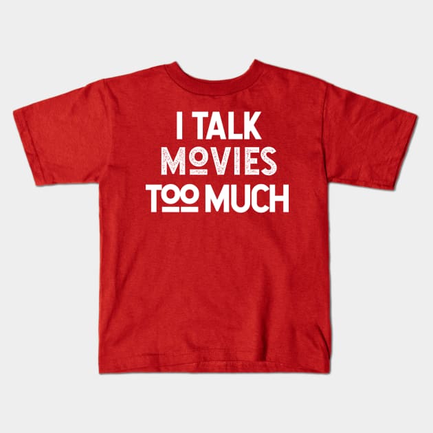 I Talk Movies Too Much Kids T-Shirt by Sean Chandler Talks About